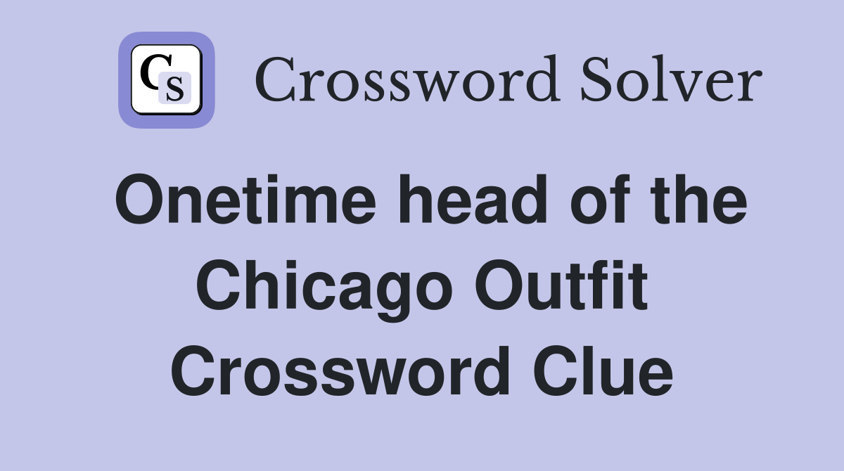 head of the Chicago Outfit Crossword Clue Answers Crossword